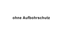 ohne Aufbohrschutz
